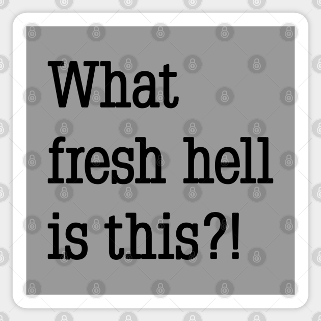 what fresh hell is this?! Funny Quote Sticker TeePublic